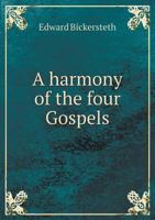 A Harmony of the Four Gospels 1359191615 Book Cover
