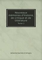 Nouveaux Memoires D'Histoire, de Critique Et de Litterature Tome 2 5518971656 Book Cover