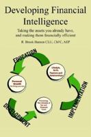 Developing Financial Intelligence: Taking the assets you already have, and making them financially efficient 142592350X Book Cover