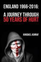 England 1966-2016: A Journey Through 50 Years Of Hurt 153079191X Book Cover