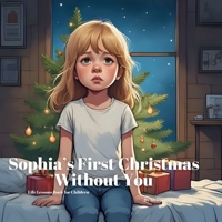 Sophia’s First Christmas Without You: A Gentle Holiday Book to Help Kids Understand Grief, Love, Memories and Healing After Loss (Sophia's Life Lessons for Children) B0FRZG6H75 Book Cover