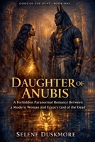 Daughter of Anubis: A Forbidden Paranormal Romance Between a Modern Woman and Egypt's God of the Dead B0GY638LZ2 Book Cover