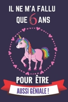 Il ne m'a fallu que 6 ans pour �tre aussi g�niale: Cahier d'activit�s et d'�veil pour enfants de 6 ans pour dessiner et raconter ses journ�es/excellent cadeau d'anniversaire/no�l/d'�v�nements ou simpl 1677202602 Book Cover