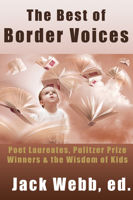 The Best of Border Voices: Poet Laureates, Pulitzer-Prize Winners & the Wisdom of Kids 1933769246 Book Cover