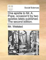 One Epistle To Mr. A. Pope, Occasion'd By Two Epistles Lately Published 1179741730 Book Cover