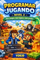 PROGRAMAR JUGANDO – NIVEL 2-: Más juegos, más lógica, más poder (MENTE GAMER) (Spanish Edition) B0GF7HMWH9 Book Cover