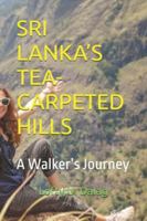 SRI LANKA’S TEA-CARPETED HILLS: A Walker’s Journey B0G3XGV2N4 Book Cover