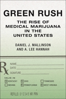 Green Rush: The Rise of Medical Marijuana in the United States 1479827932 Book Cover