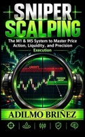 Sniper Scalping: The M1 & M5 System to Master Price Action, Liquidity, and Precision Execution B0GYSM1S1Y Book Cover