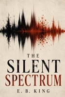 The Silent Spectrum: A Thriller Mystery (Mind's Eye Mysteries) B0DW488SQN Book Cover
