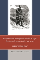 Transformations, Ideology, and the Real in Defoe S Robinson Crusoe and Other Narratives: Finding the Thing Itself 1611495288 Book Cover