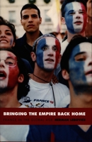 Bringing the Empire Back Home: France in the Global Age (Radical Perspectives) 0822332604 Book Cover
