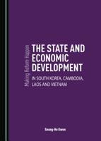 Making Reform Happen: The State and Economic Development in South Korea, Cambodia, Laos and Vietnam 1527532186 Book Cover