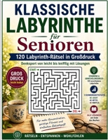 Klassische Labyrinthe für Senioren: 120 Labyrinth-Rätsel in Großdruck – Denksport von leicht bis knifflig mit Lösungen (Die große Rätselzeit) (German Edition) B0HG9Z6VGJ Book Cover