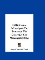 Bibliotheque Municipale De Bordeaux V1: Catalogue Des Manuscrits (1880) 1168141591 Book Cover