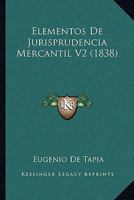 Elementos De Jurisprudencia Mercantil V2 (1838) 1161156879 Book Cover