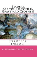 Leaders Are You Dressed In Graveyard Clothes? 1453772472 Book Cover