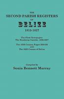 Second Parish Registers of Belize, 1813-1827; The First Newspaper: The Honduras Gazette, 1826-1827; The 1826 Census, Pages 209-236; And the 1829 Censu 0806355263 Book Cover