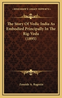 The Story Of Vedic India As Embodied Principally In The Rig-Veda 1016712618 Book Cover