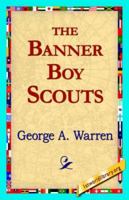 The Banner Boy Scouts: Or, The Struggle for Leadership 1515356949 Book Cover