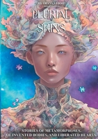 Plurial Skins: Stories of metamorphoses, of invented bodies, and liberated hearts. 2322578444 Book Cover