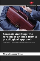 Forensic Auditing: the forging of an idea from a praxilogical approach: Dissertation - Doctorate in Research and Teaching 6206205355 Book Cover