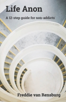 Life Anon: A 12-step guide for non-addicts 0620855967 Book Cover