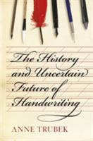 The History and Uncertain Future of Handwriting 1620402157 Book Cover