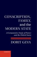 Conscription, Family, and the Modern State: A Comparative Study of France and the United States 1107024986 Book Cover