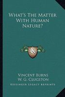 What's The Matter With Human Nature? 1432589113 Book Cover