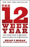 The 12 Week Year: Get More Done in 12 Weeks than Others Do in 12 Months 1394369158 Book Cover
