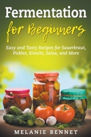 Fermentation for Beginners: Easy and Tasty Recipes for Sauerkraut, Pickles, Kimchi, Salsa, and More B09V2LHC8B Book Cover