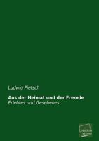 Aus Der Heimat Und Der Fremde: Erlebtes Und Gesehenes 3845745517 Book Cover