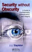 Security Without Obscurity: A Guide to Confidentiality, Authentication, and Integrity 1466592141 Book Cover