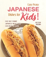 Easy Peasy Japanese Dishes for Kids!: Easy but Yummy Japanese Meals Kids Can Help to Make B08FP4QHJG Book Cover
