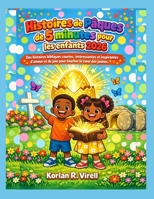 Histoires de Pâques de 5 minutes pour les enfants 2026: Des histoires bibliques courtes, intéressantes et inspirantes d'amour et de joie pour toucher le cœur des jeunes. (French Edition) B0GQSXY63J Book Cover