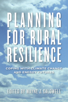Planning for Rural Resilience: Coping with Climate Change and Energy Futures 0887557805 Book Cover