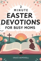 2-MINUTE EASTER DEVOTIONS FOR BUSY MOMS 2025-2026: Daily Faith Reflections to Celebrate, Pray, and Strengthen Your Spiritual Journey B0DVYYMYS1 Book Cover