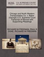 Chicago and North Western Transportation Co. v. Baker (George) U.S. Supreme Court Transcript of Record with Supporting Pleadings 1270579851 Book Cover