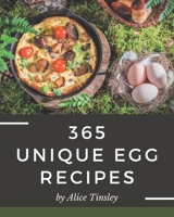 365 Unique Egg Recipes: Let's Get Started with The Best Egg Cookbook! B08PXBCVK4 Book Cover