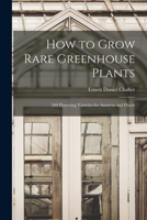 How to Grow Rare Greenhouse Plants 0517137763 Book Cover