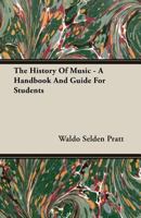 The History of Music: A Handbook And Guide for Students 1018006400 Book Cover