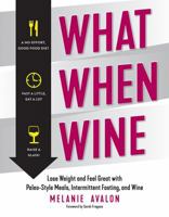 What When Wine: Lose Weight and Feel Great with Paleo-Style Meals, Intermittent Fasting, and Wine 168268203X Book Cover