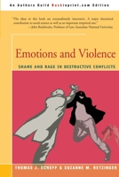 Emotions and Violence: Shame and Rage in Destructive Conflicts 0595211909 Book Cover