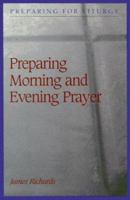 Preparing Morning and Evening Prayer (Preparing for Liturgy) 0814625169 Book Cover