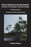 Swan Island in the Kennebec - Journey to Sowangen, Island of Eagles 1597131989 Book Cover