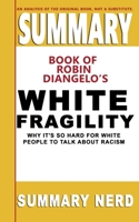 Summary Book of Robin Diangelo's White Fragility: Why It's So Hard for White People to Talk About Racism B08D4VPW19 Book Cover