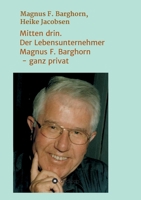 Mitten drin. Der Lebensunternehmer Magnus F. Barghorn - ganz privat 3347197011 Book Cover