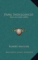 Papal Indulgences: Two Lectures 1437029701 Book Cover
