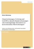 Clusterwohnungen, Co-Living und Groß-WGs. Aktuelle Randerscheinungen oder kostengünstige Alternativen zu konventionellen Mietwohnungen?: Analyse neuer ... demografischer Veränderungen 334669786X Book Cover